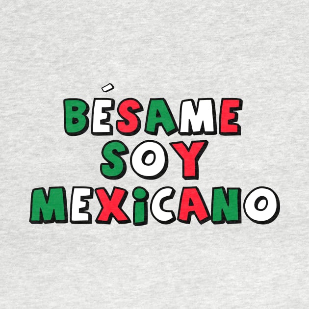 Besame Soy Mexicano - Masterminds by geeklyshirts